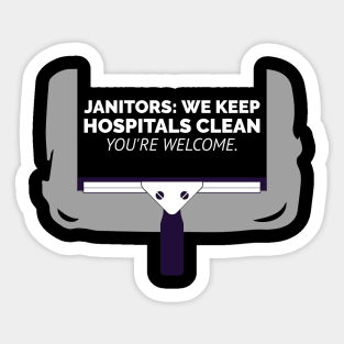 Janitors: We Keep Hospitals Clean, You're Welcome. Sticker